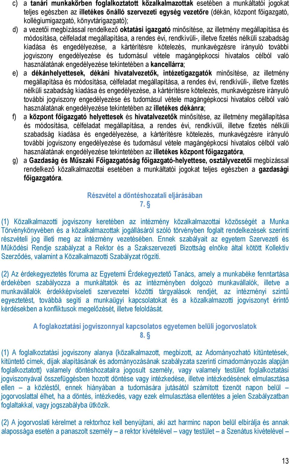 nélküli szabadság kiadása és engedélyezése, a kártérítésre kötelezés, munkavégzésre irányuló további jogviszony engedélyezése és tudomásul vétele magángépkocsi hivatalos célból való használatának