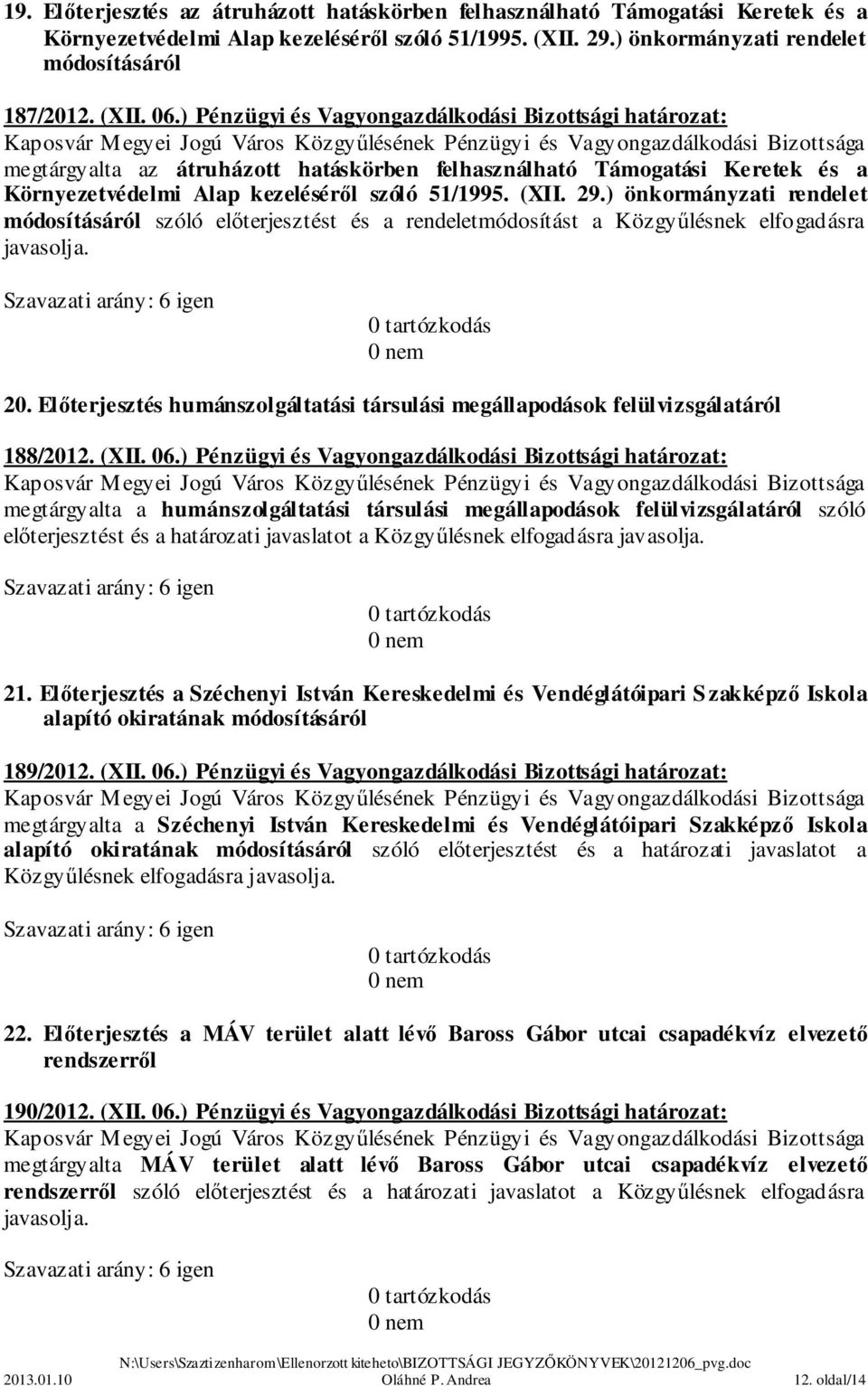 ) önkormányzati rendelet módosításáról szóló előterjesztést és a rendeletmódosítást a Közgyűlésnek elfogadásra 20.