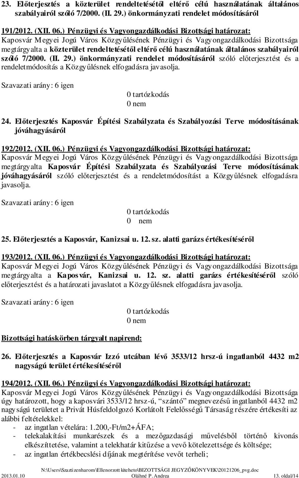 ) önkormányzati rendelet módosításáról szóló előterjesztést és a rendeletmódosítás a Közgyűlésnek elfogadásra 24.