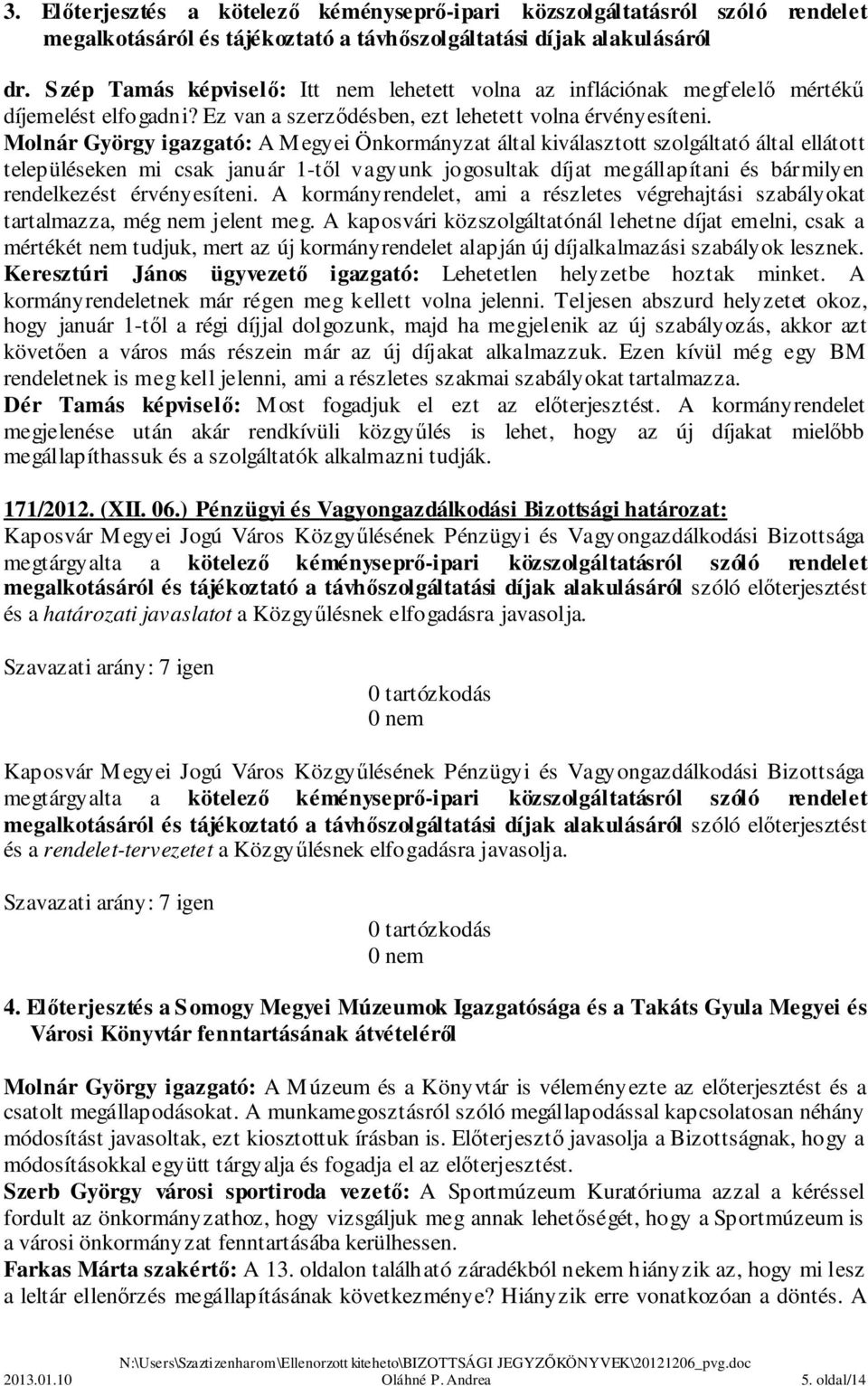 Molnár György igazgató: A Megyei Önkormányzat által kiválasztott szolgáltató által ellátott településeken mi csak január 1-től vagyunk jogosultak díjat megállapítani és bármilyen rendelkezést