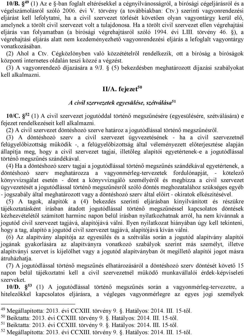 Ha a törölt civil szervezet ellen végrehajtási eljárás van folyamatban (a bírósági végrehajtásról szóló 1994. évi LIII. törvény 46.