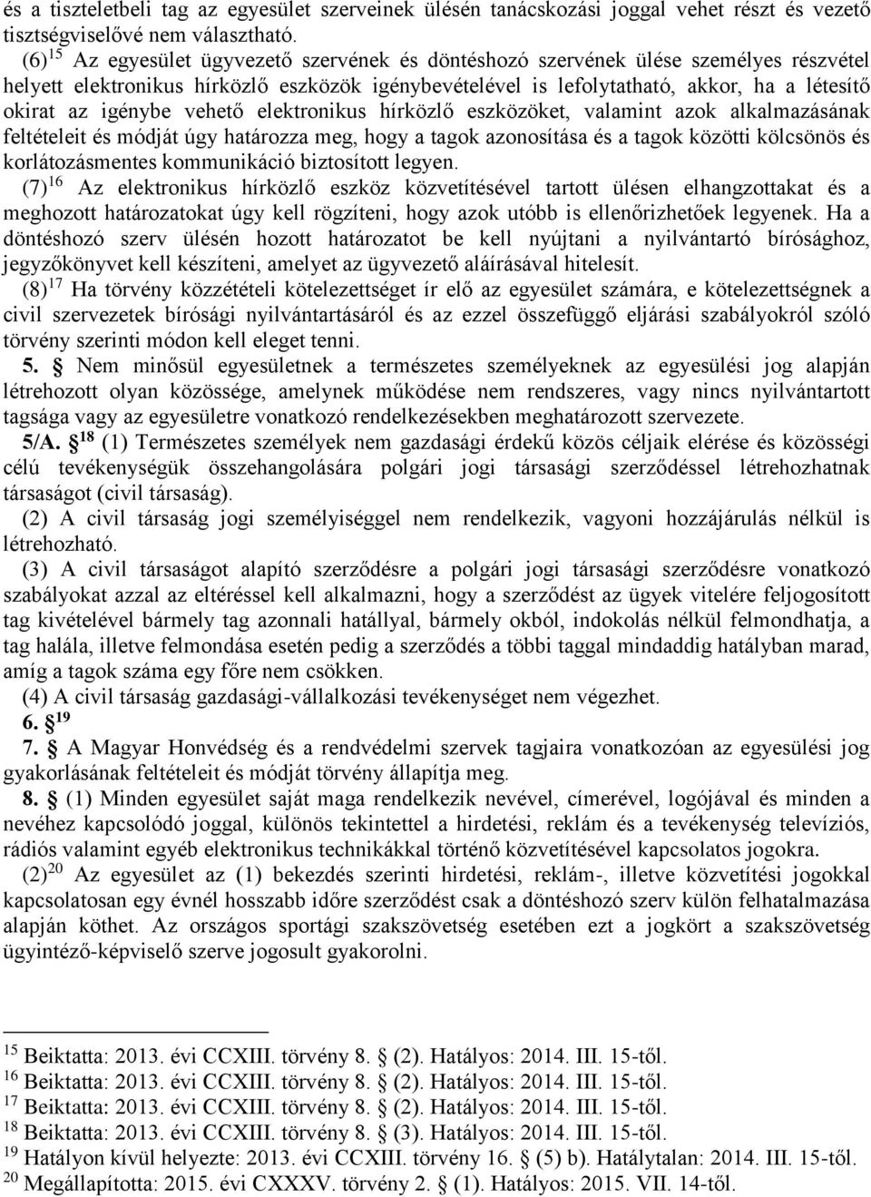 igénybe vehető elektronikus hírközlő eszközöket, valamint azok alkalmazásának feltételeit és módját úgy határozza meg, hogy a tagok azonosítása és a tagok közötti kölcsönös és korlátozásmentes