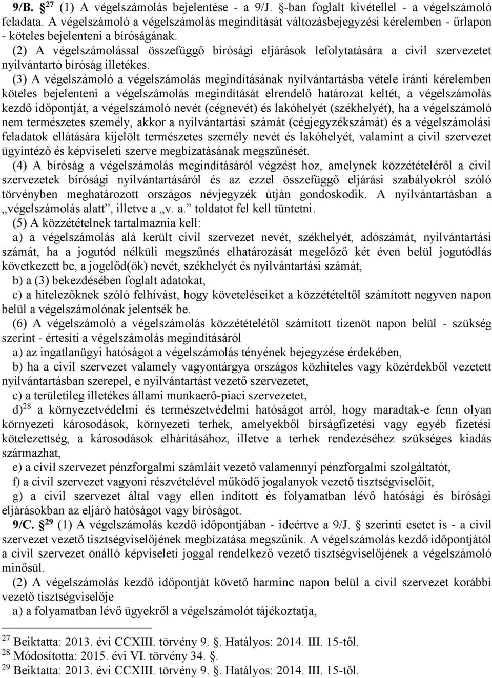 (2) A végelszámolással összefüggő bírósági eljárások lefolytatására a civil szervezetet nyilvántartó bíróság illetékes.