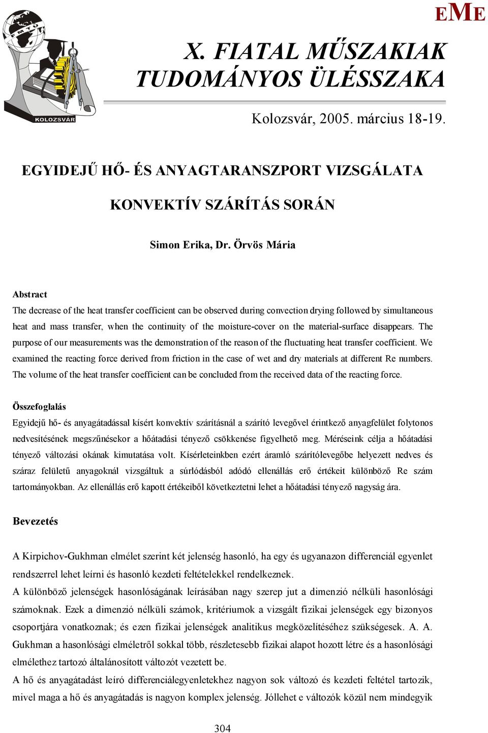 on the material-surface disappears. The purpose of our measurements was the demonstration of the reason of the fluctuating heat transfer coefficient.