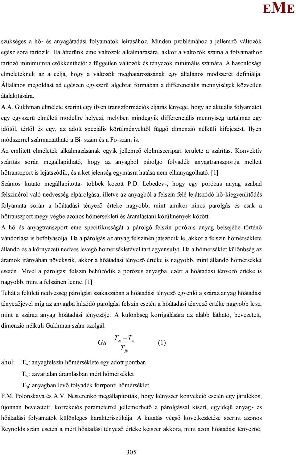 A hasonlósági elméleteknek az a célja, hogy a változók meghatározásának egy általános módszerét definiálja.