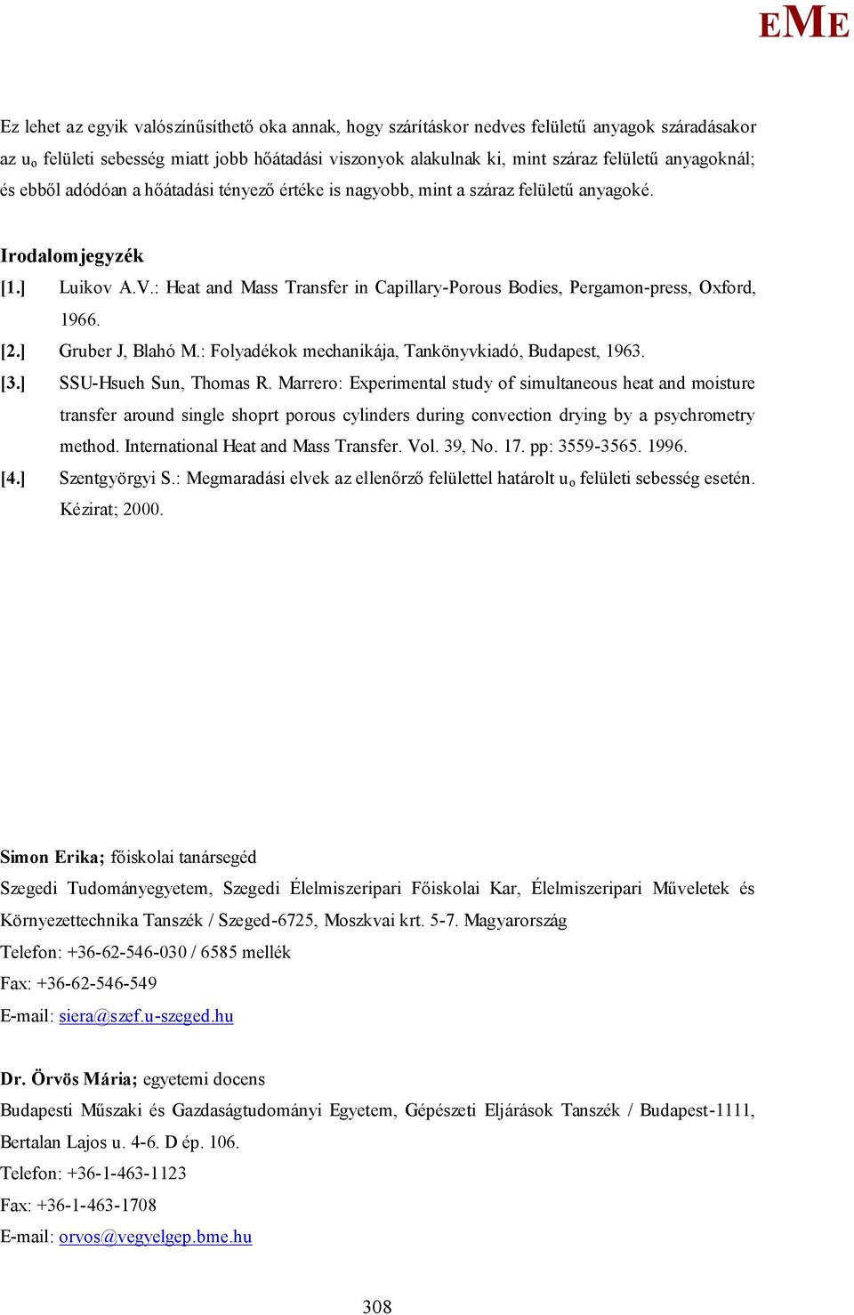 : Heat and ass Transfer in Capillary-Porous Bodies, Pergamon-press, Oxford, 1966. [2.] Gruber J, Blahó.: Folyadékok mechanikája, Tankönyvkiadó, Budapest, 1963. [3.] SSU-Hsueh Sun, Thomas R.