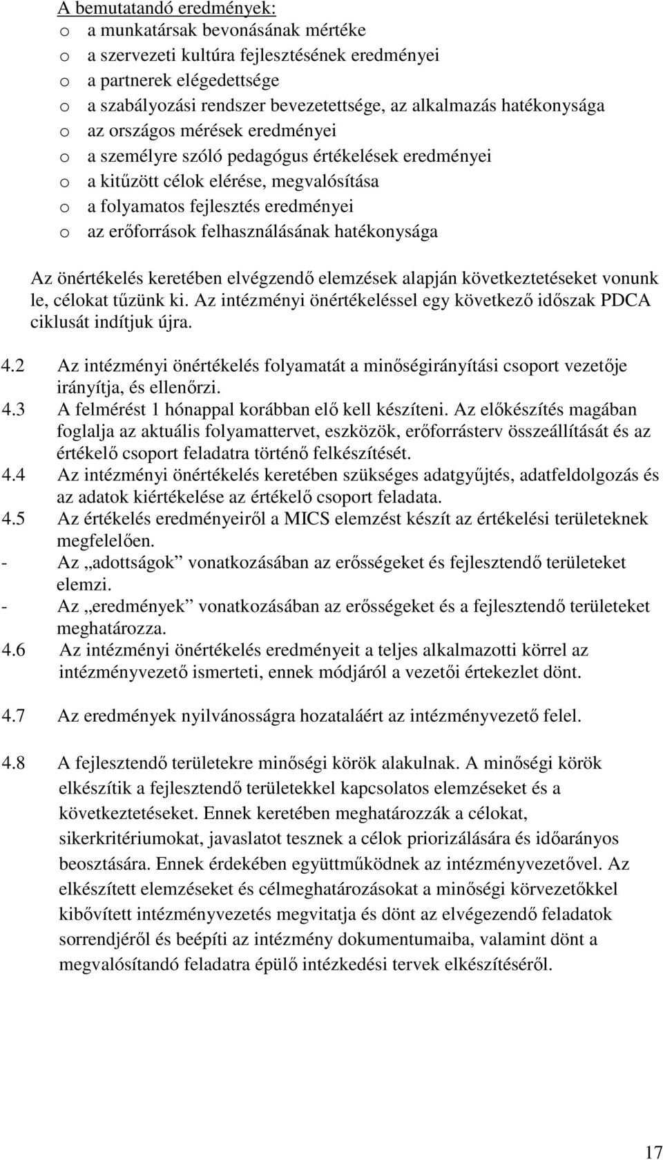 felhasználásának hatékonysága Az önértékelés keretében elvégzendı elemzések alapján következtetéseket vonunk le, célokat tőzünk ki.