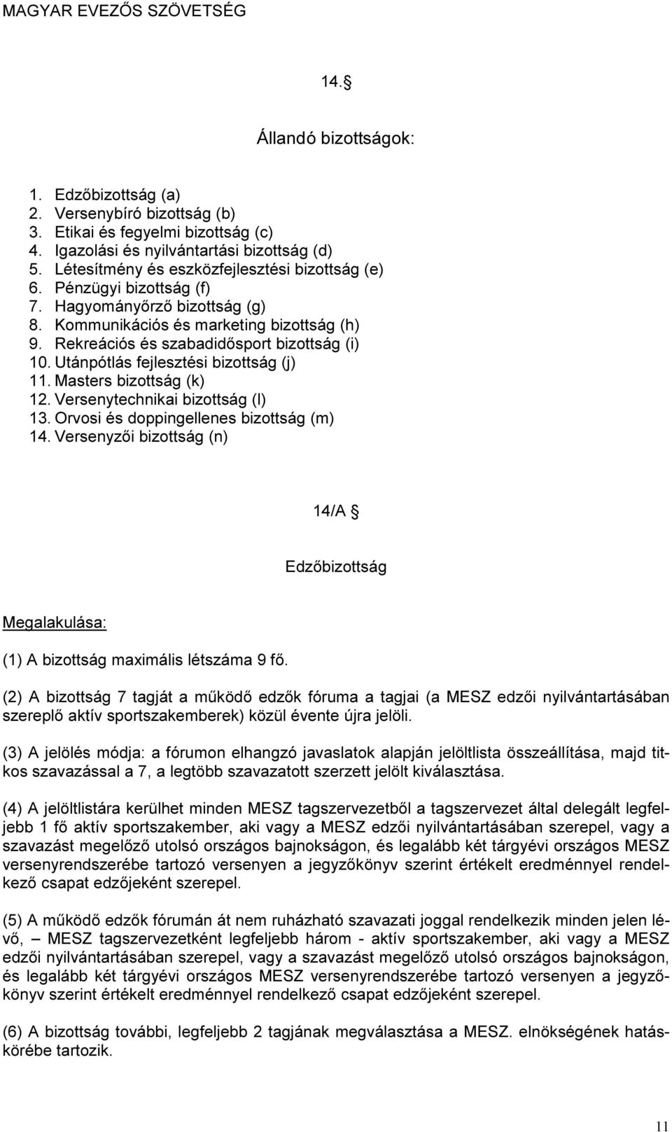 Utánpótlás fejlesztési bizottság (j) 11. Masters bizottság (k) 12. Versenytechnikai bizottság (l) 13. Orvosi és doppingellenes bizottság (m) 14.