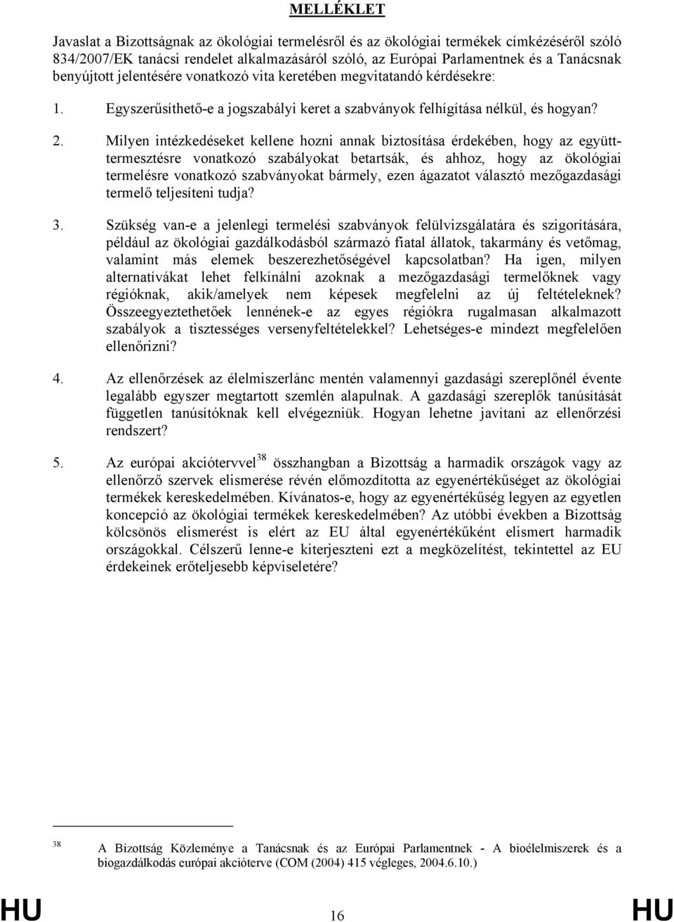 Milyen intézkedéseket kellene hozni annak biztosítása érdekében, hogy az együtttermesztésre vonatkozó szabályokat betartsák, és ahhoz, hogy az ökológiai termelésre vonatkozó szabványokat bármely,