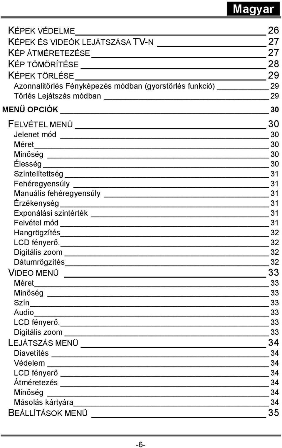 31 Érzékenység 31 Exponálási szintérték 31 Felvétel mód 31 Hangrögzítés 32 LCD fényerő.