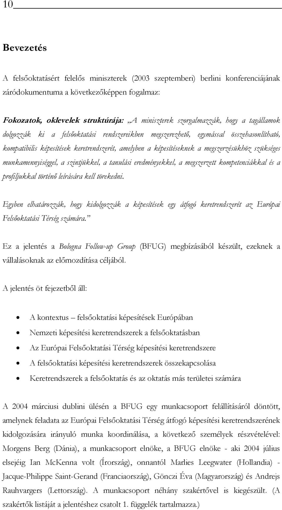 megszerzésükhöz szükséges munkamennyiséggel, a szintjükkel, a tanulási eredményekkel, a megszerzett kompetenciákkal és a profiljukkal történő leírására kell törekedni.