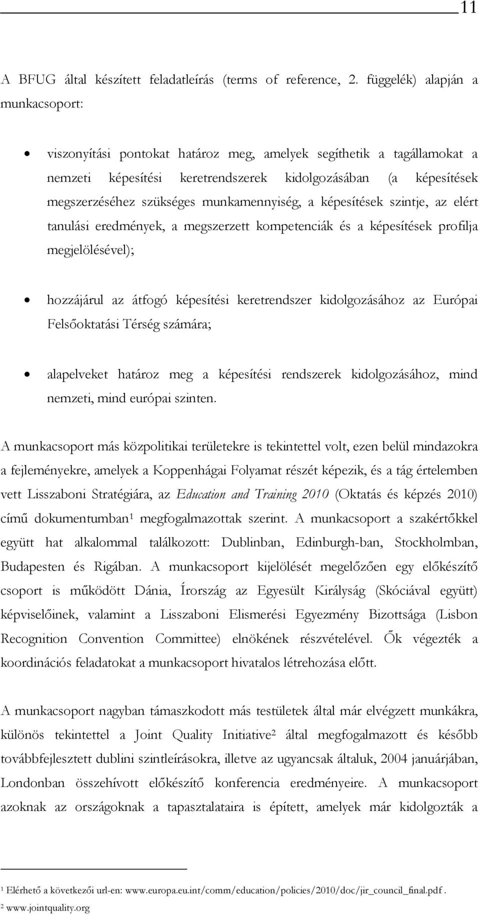 munkamennyiség, a képesítések szintje, az elért tanulási eredmények, a megszerzett kompetenciák és a képesítések profilja megjelölésével); hozzájárul az átfogó képesítési keretrendszer kidolgozásához