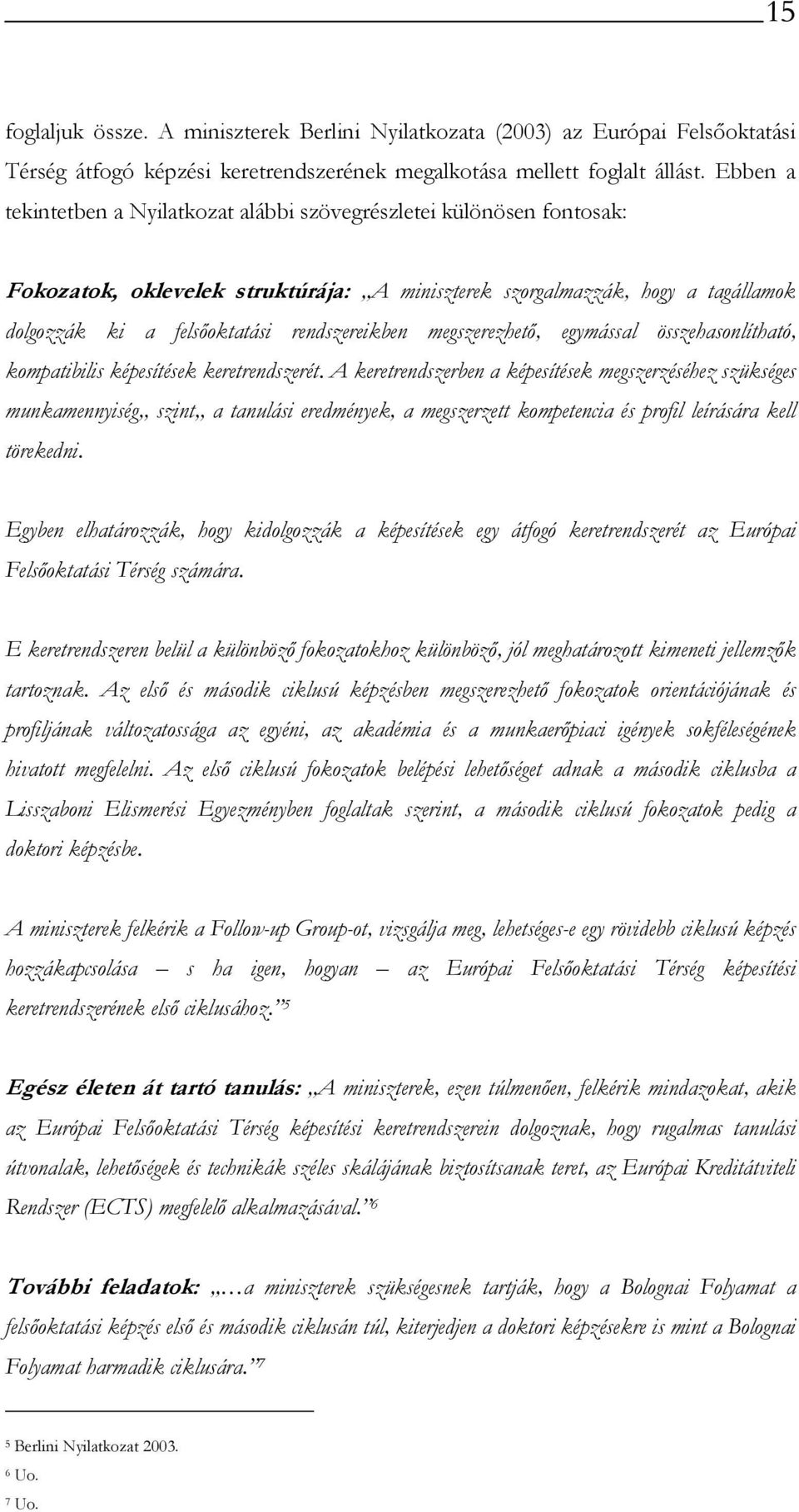 rendszereikben megszerezhető, egymással összehasonlítható, kompatibilis képesítések keretrendszerét.