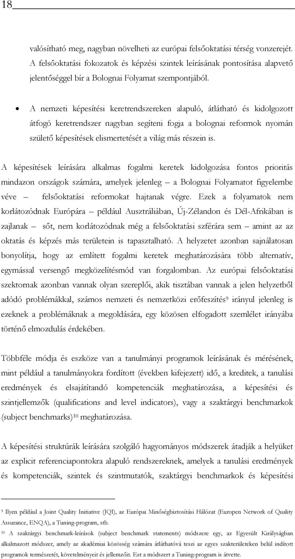 A nemzeti képesítési keretrendszereken alapuló, átlátható és kidolgozott átfogó keretrendszer nagyban segíteni fogja a bolognai reformok nyomán születő képesítések elismertetését a világ más részein