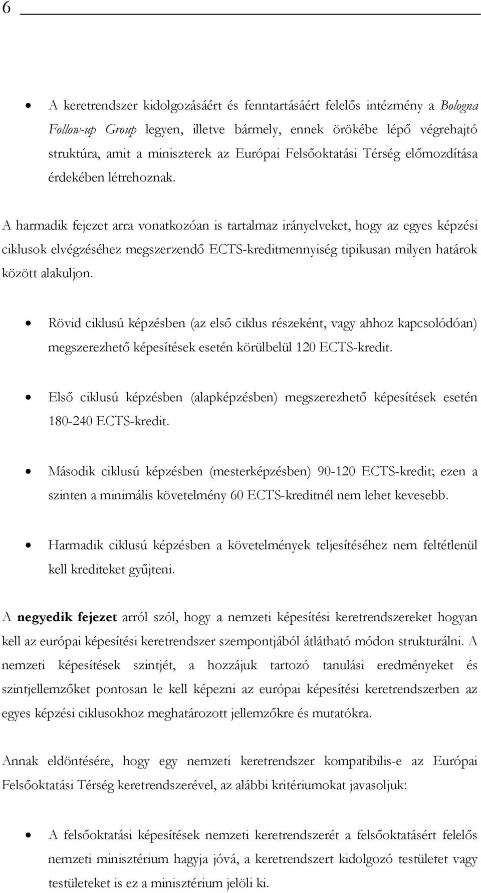 A harmadik fejezet arra vonatkozóan is tartalmaz irányelveket, hogy az egyes képzési ciklusok elvégzéséhez megszerzendő ECTS-kreditmennyiség tipikusan milyen határok között alakuljon.