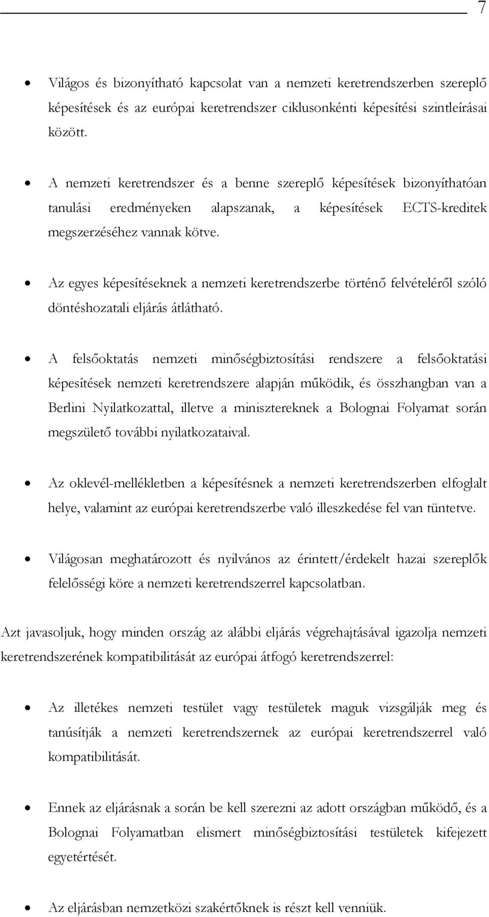 Az egyes képesítéseknek a nemzeti keretrendszerbe történő felvételéről szóló döntéshozatali eljárás átlátható.