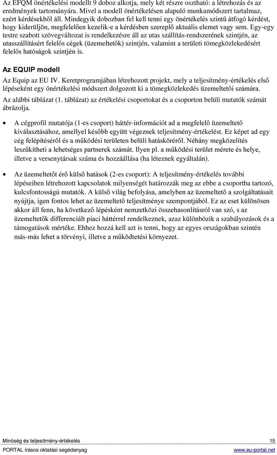 DNWXiOLVHOHPHWYDJ\VHP(J\-egy testre szabott szövegváltozat is rendelkezésre áll az utas szállítás-rendszerének szintjén, az XWDVV]iOOtWiVpUWIHOHO VFpJHN ]HPHOWHW NV]Lntjén, valamint a területi