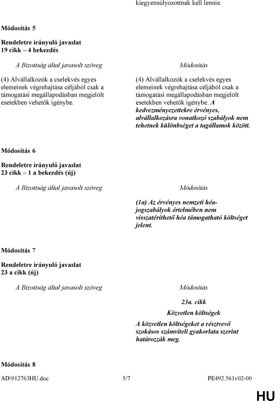 (4) Alvállalkozók a cselekvés egyes elemeinek végrehajtása céljából csak a támogatási megállapodásban megjelölt esetekben vehetők igénybe.