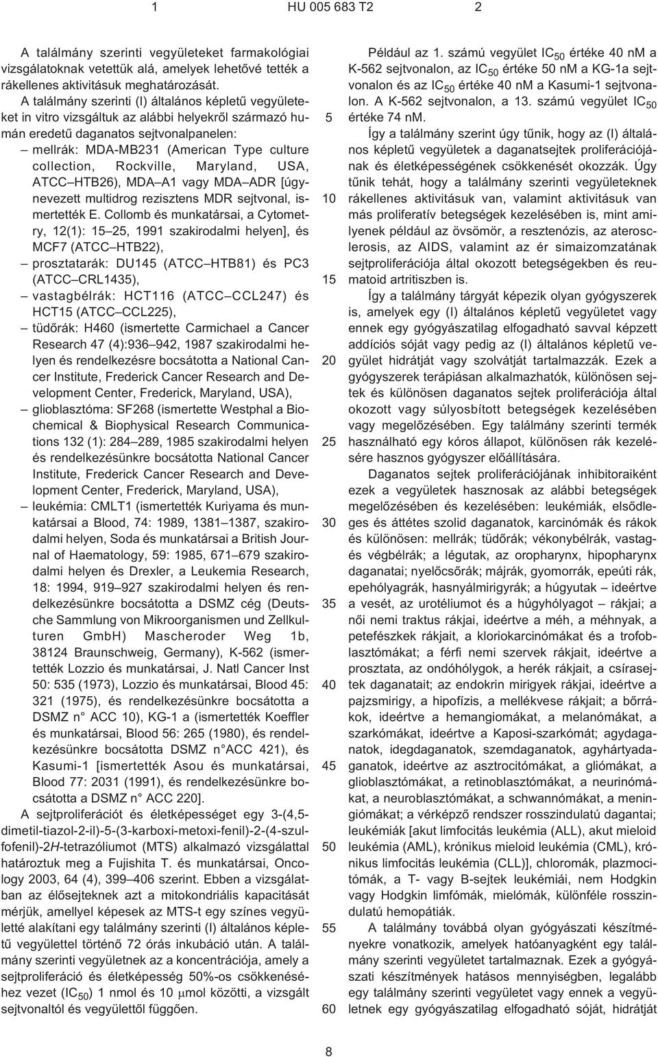 collection, Rockville, Maryland, USA, ATCC HTB26), MDA A1 vagy MDA ADR [úgynevezett multidrog rezisztens MDR sejtvonal, ismertették E.