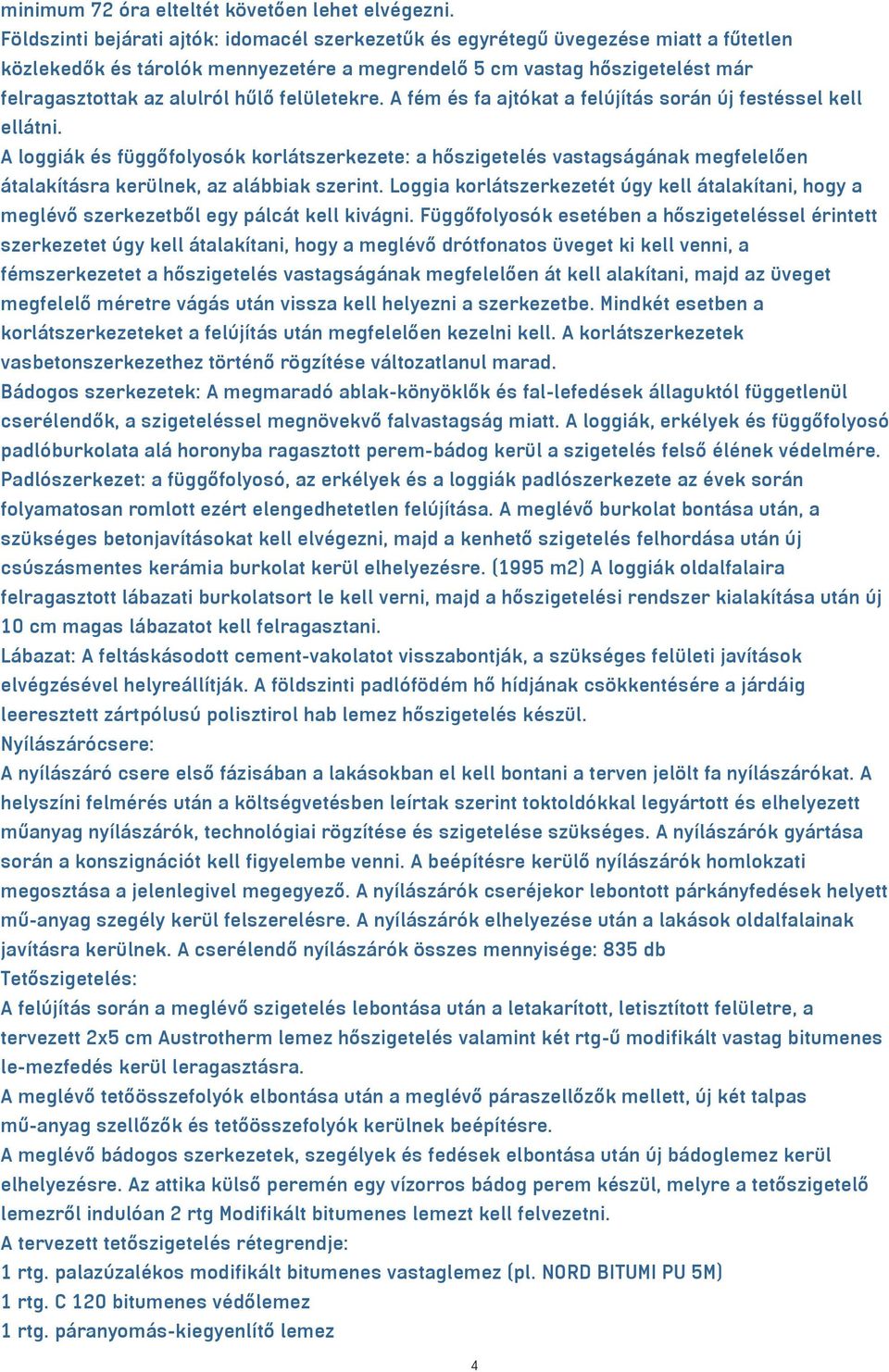 letekre. A f m s fa ajt kat a fel j t s sor n j fest ssel kell ell tni. A loggi k s f gg folyos k korl tszerkezete: a h szigetel s vastags g nak megfelel en talak t sra ker lnek, az al bbiak szerint.