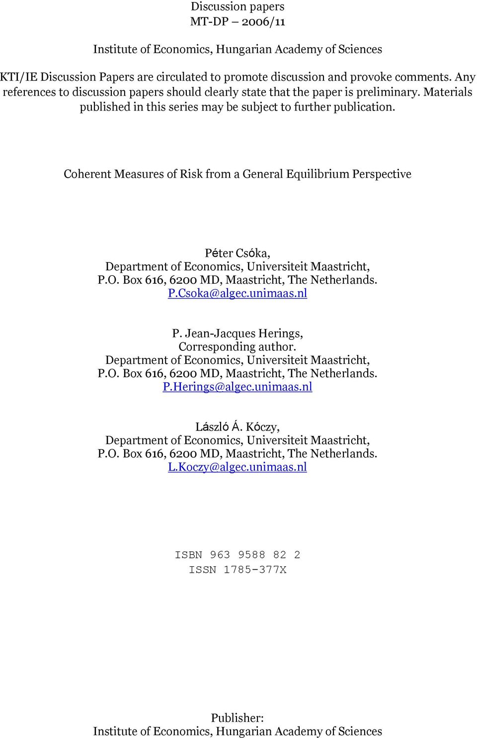 Coherent Measures of Risk from a General Equilibrium Perspective Péter Csóka, Department of Economics, Universiteit Maastricht, P.O. Box 616, 6200 MD, Maastricht, The Netherlands. P.Csoka@algec.