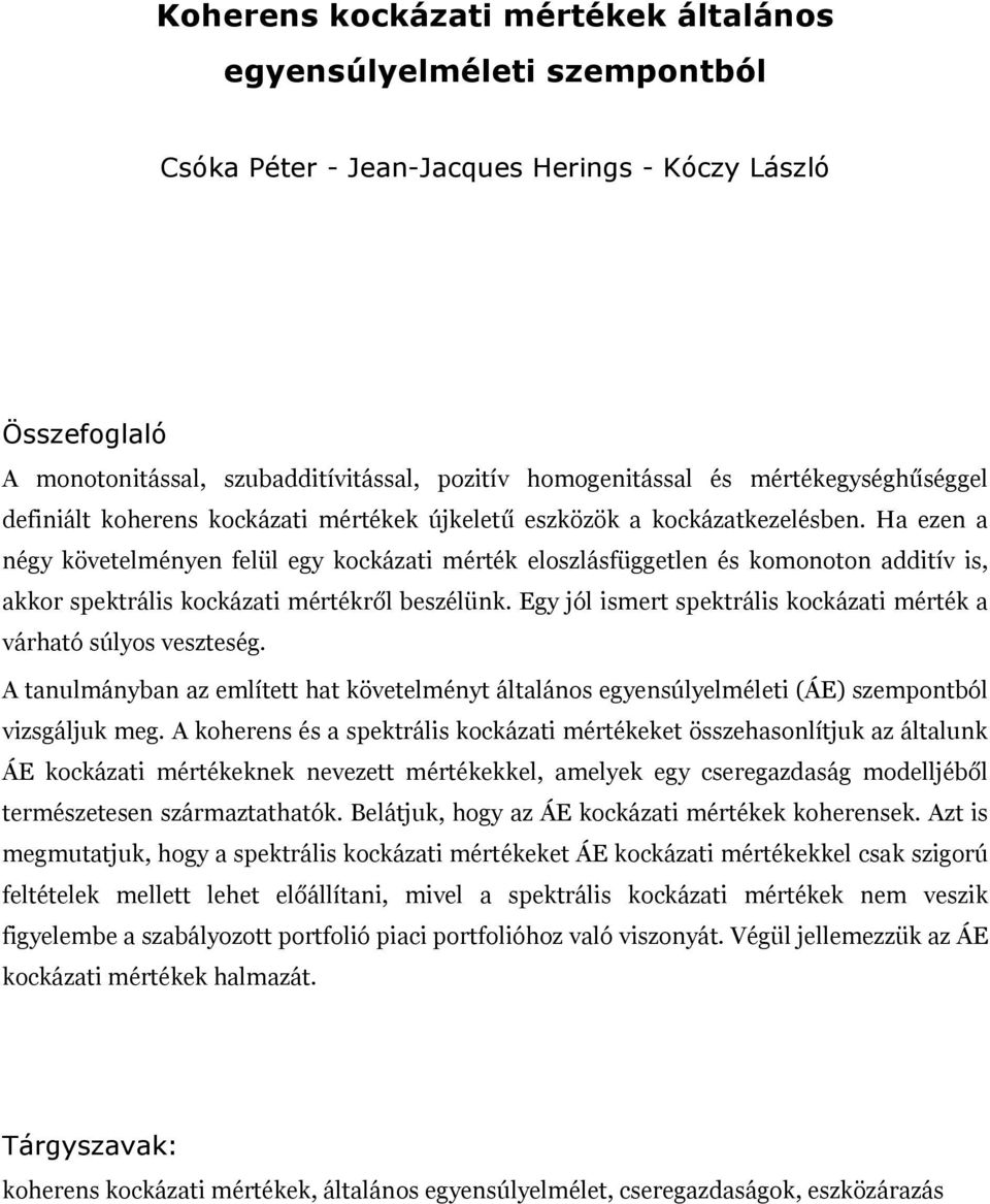 Ha ezen a négy követelményen felül egy kockázati mérték eloszlásfüggetlen és komonoton additív is, akkor spektrális kockázati mértékr l beszélünk.