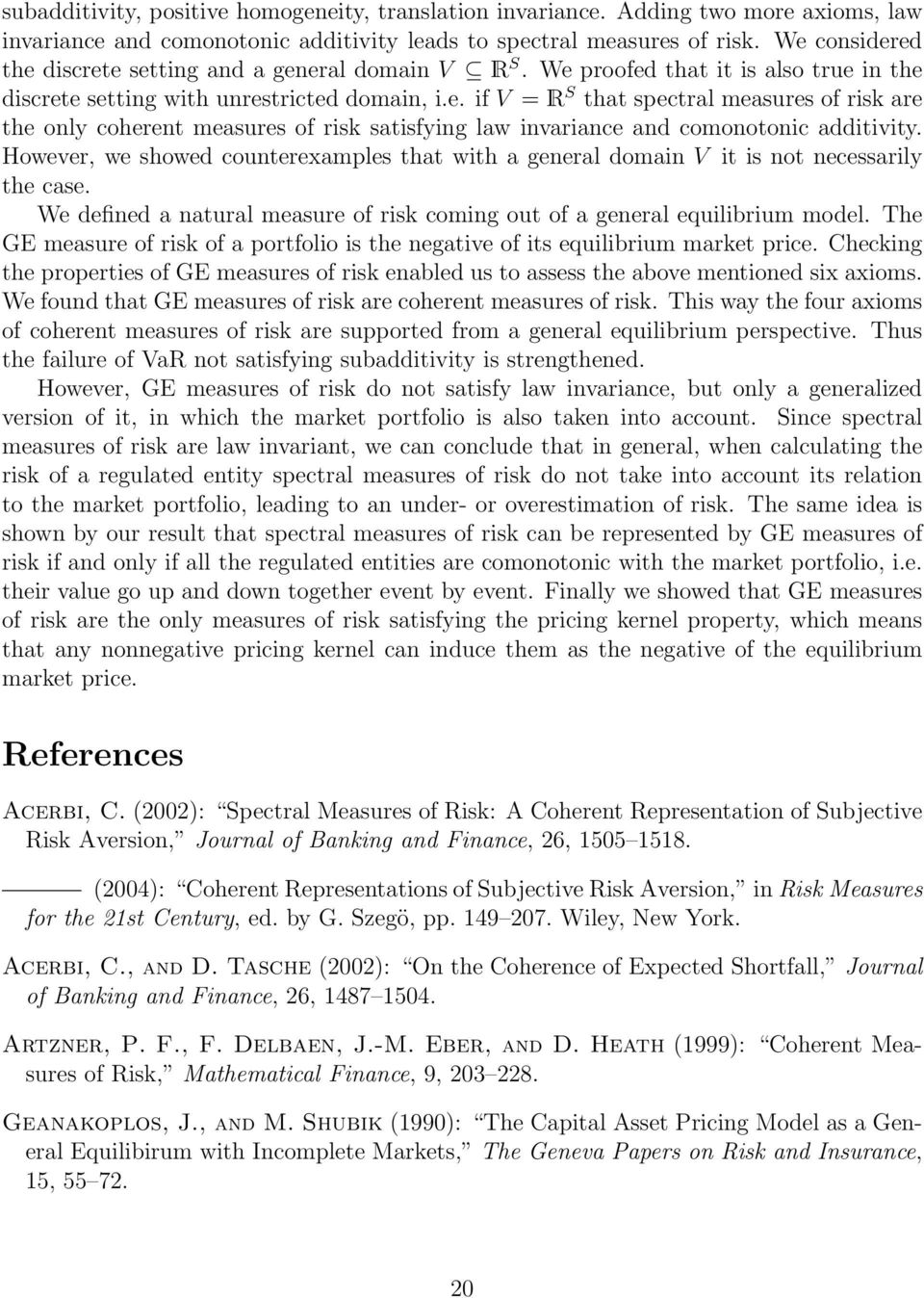 However, we showed counterexamples that with a general domain V it is not necessarily the case. We defined a natural measure of risk coming out of a general equilibrium model.