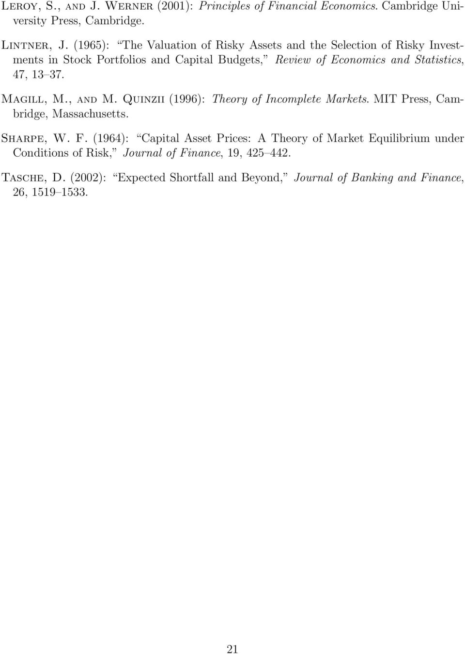 47, 13 37. Magill, M., and M. Quinzii (1996): Theory of Incomplete Markets. MIT Press, Cambridge, Massachusetts. Sharpe, W. F.