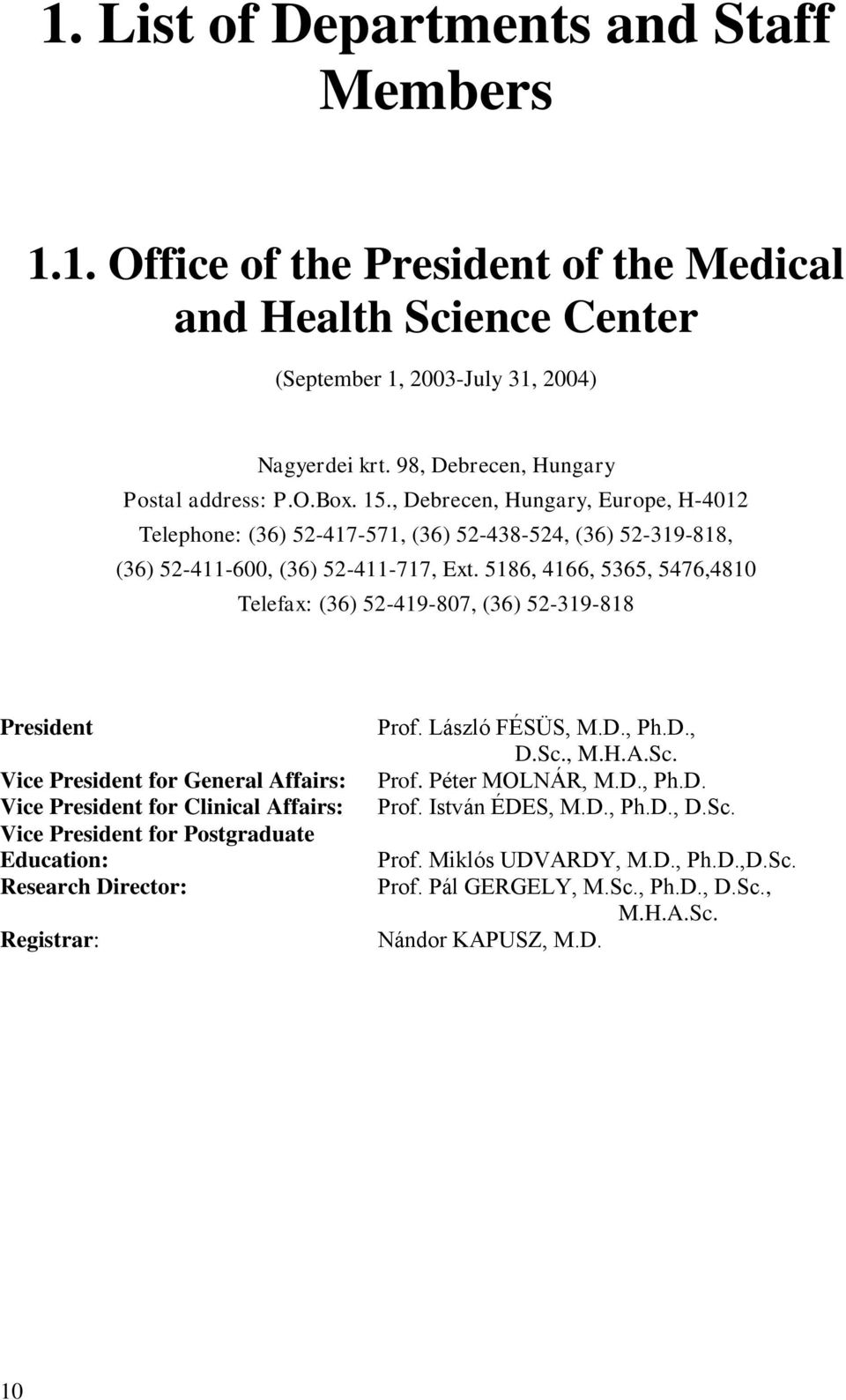 5186, 4166, 5365, 5476,4810 Telefax: (36) 52-419-807, (36) 52-319-818 President Vice President for General Affairs: Vice President for Clinical Affairs: Vice President for Postgraduate Education: