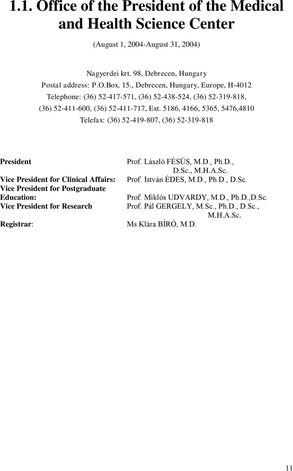 5186, 4166, 5365, 5476,4810 Telefax: (36) 52-419-807, (36) 52-319-818 President Vice President for Clinical Affairs: Vice President for Postgraduate Education: Vice President