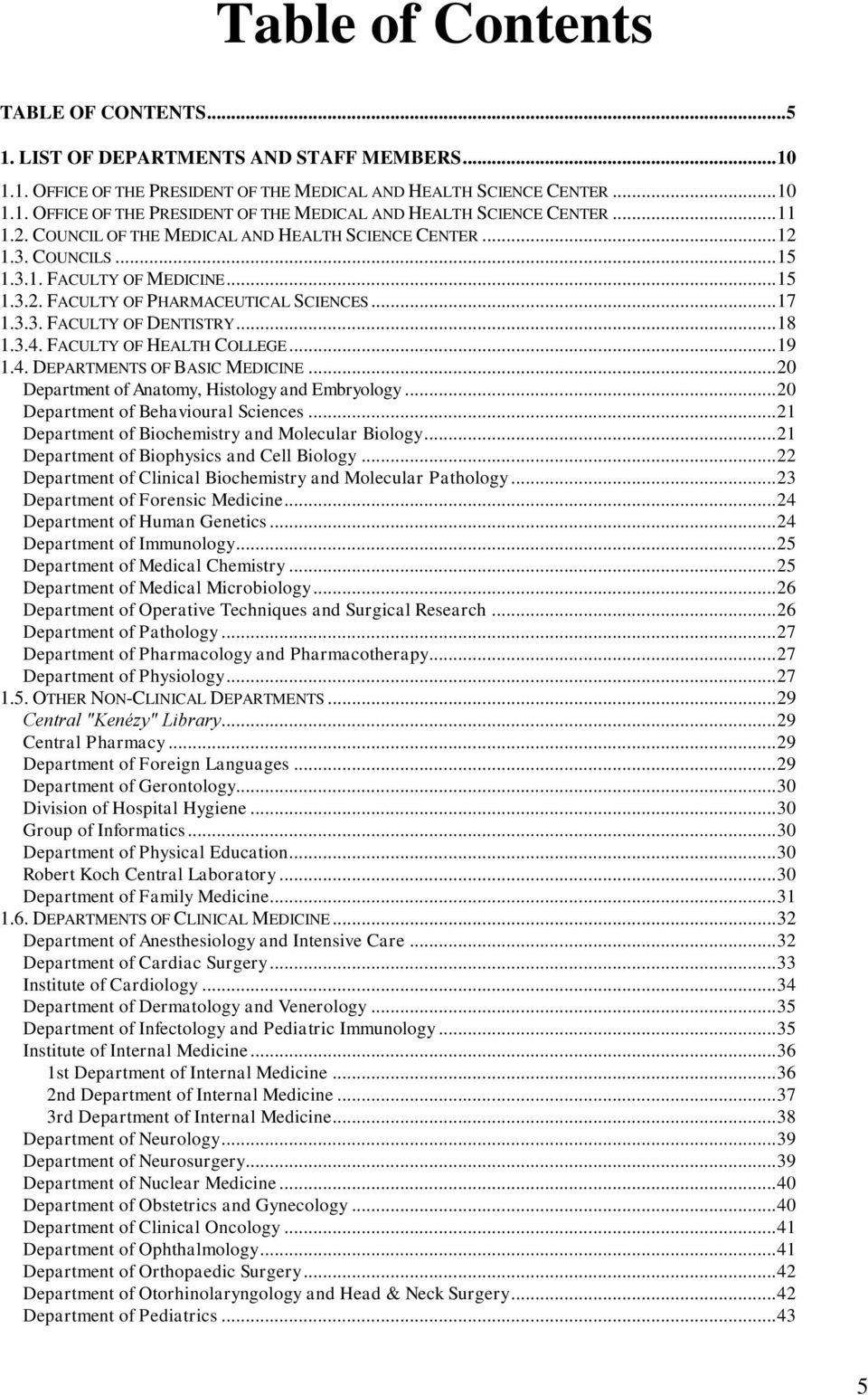 FACULTY OF HEALTH COLLEGE... 19 1.4. DEPARTMENTS OF BASIC MEDICINE... 20 Department of Anatomy, Histology and Embryology... 20 Department of Behavioural Sciences.