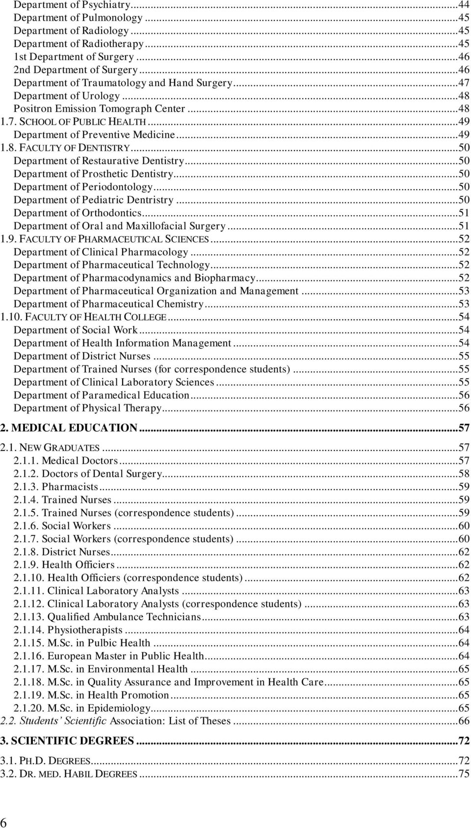 8. FACULTY OF DENTISTRY... 50 Department of Restaurative Dentistry... 50 Department of Prosthetic Dentistry... 50 Department of Periodontology... 50 Department of Pediatric Dentristry.