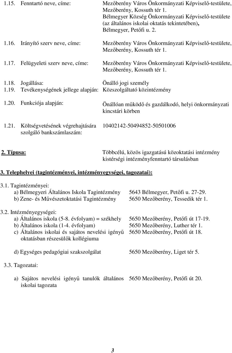 Irányító szerv neve, címe: Mezıberény Város Önkormányzati Képviselı-testülete, Mezıberény, Kossuth tér 1. 1.17.