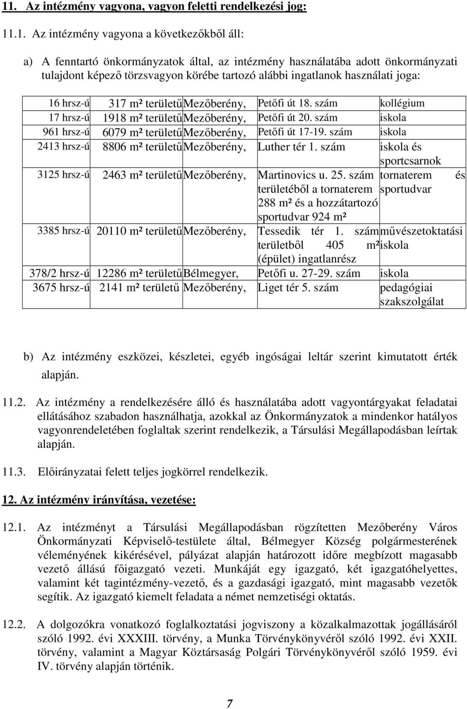 szám iskola 961 hrsz-ú 6079 m² területő Mezıberény, Petıfi út 17-19. szám iskola 2413 hrsz-ú 8806 m² területő Mezıberény, Luther tér 1.