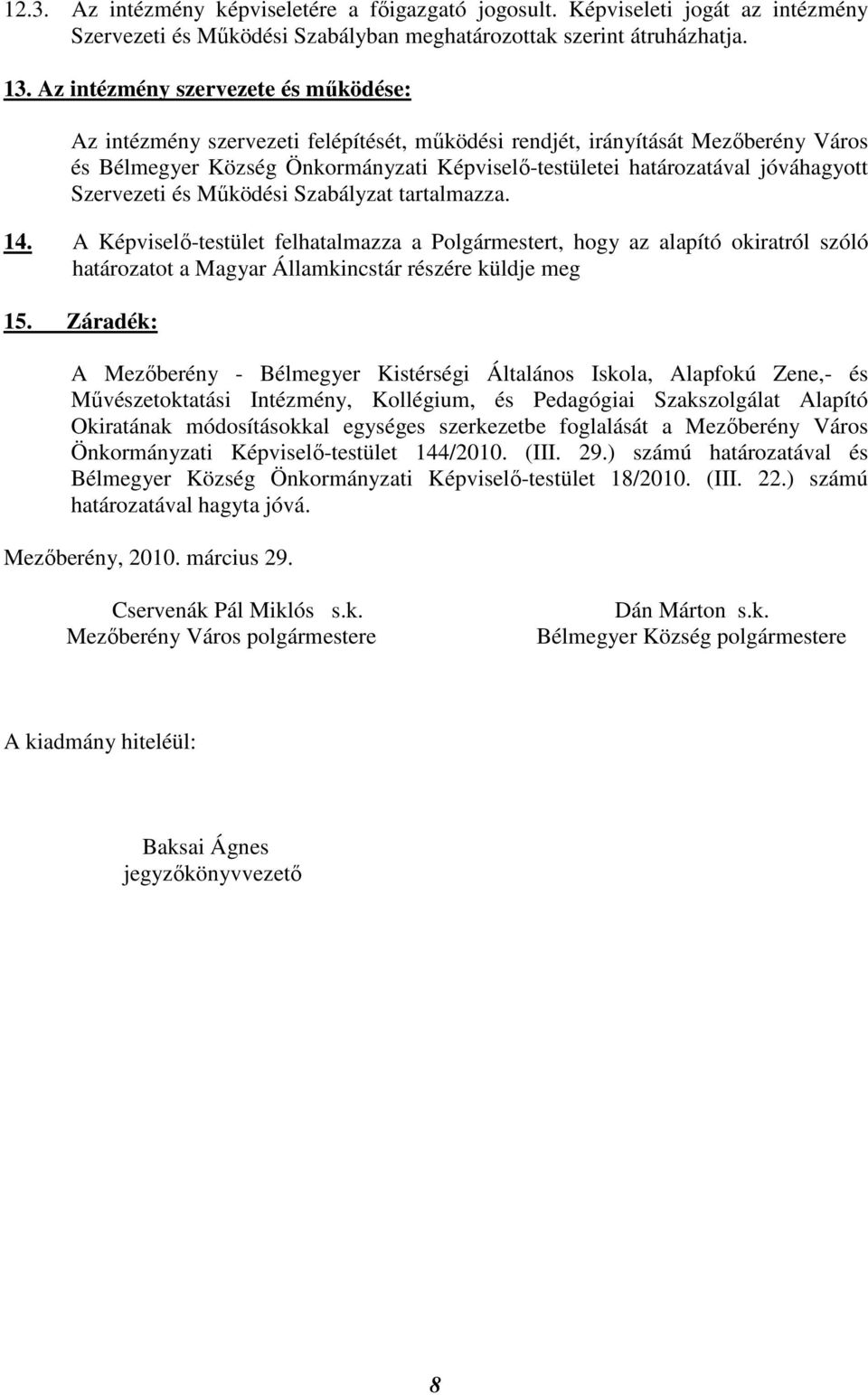 jóváhagyott Szervezeti és Mőködési Szabályzat tartalmazza. 14.