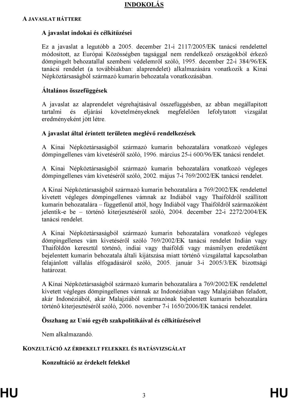 december 22-i 384/96/EK tanácsi rendelet (a továbbiakban: alaprendelet) alkalmazására vonatkozik a Kínai Népköztársaságból származó kumarin behozatala vonatkozásában.