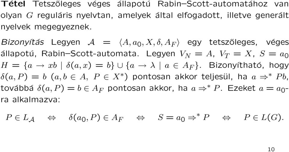 Legyen V N = A, V T = X, S = a 0 H = {a xb δ(a, x) = b} {a λ a A F }.