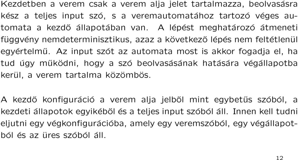 Az input szót az automata most is akkor fogadja el, ha tud úgy működni, hogy a szó beolvasásának hatására végállapotba kerül, a verem tartalma közömbös.