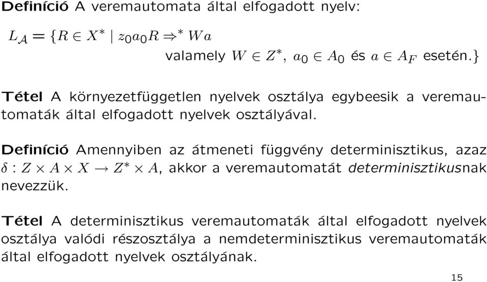 Definíció Amennyiben az átmeneti függvény determinisztikus, azaz δ : Z A X Z A, akkor a veremautomatát determinisztikusnak nevezzük.