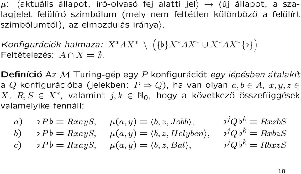 Definíció Az M Turing-gép egy P konfigurációt egy lépésben átalakít a Q konfigurációba (jelekben: P Q), ha van olyan a, b A, x, y, z X, R, S X, valamint