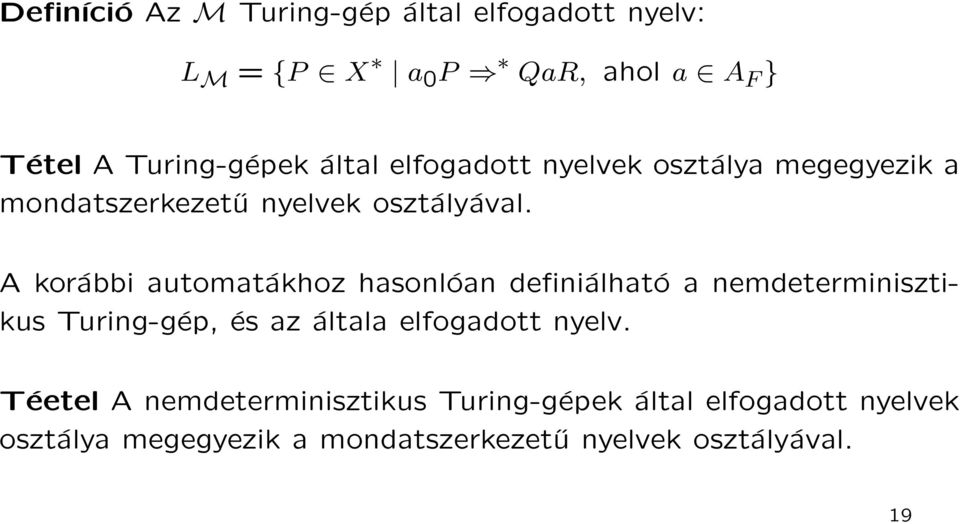 A korábbi automatákhoz hasonlóan definiálható a nemdeterminisztikus Turing-gép, és az általa elfogadott