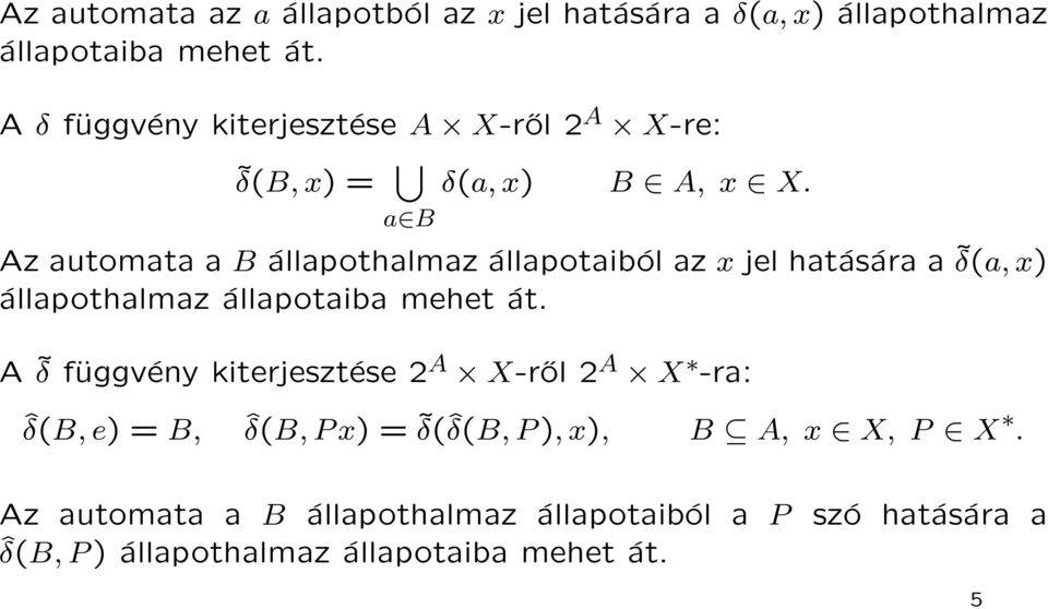 a B Az automata a B állapothalmaz állapotaiból az x jel hatására a δ(a, x) állapothalmaz állapotaiba mehet át.