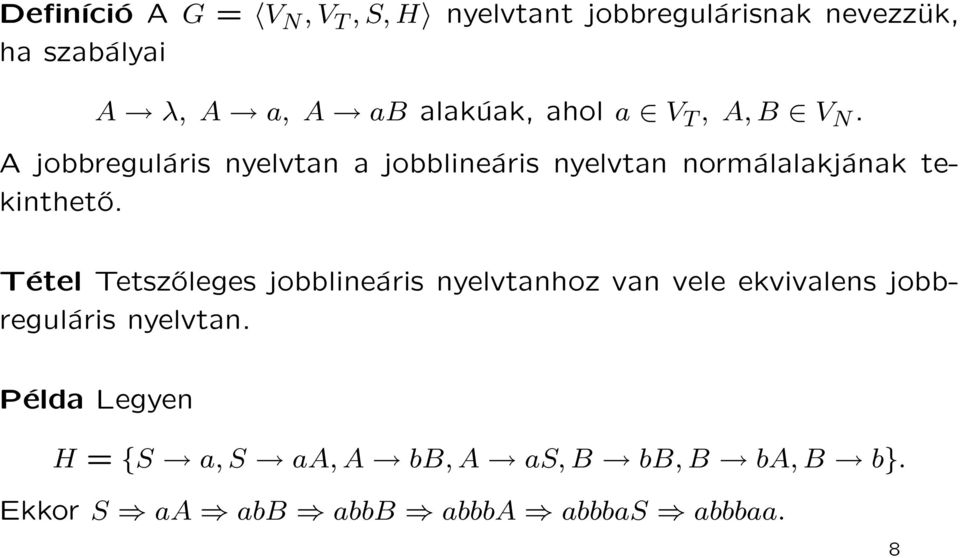 A jobbreguláris nyelvtan a jobblineáris nyelvtan normálalakjának tekinthető.