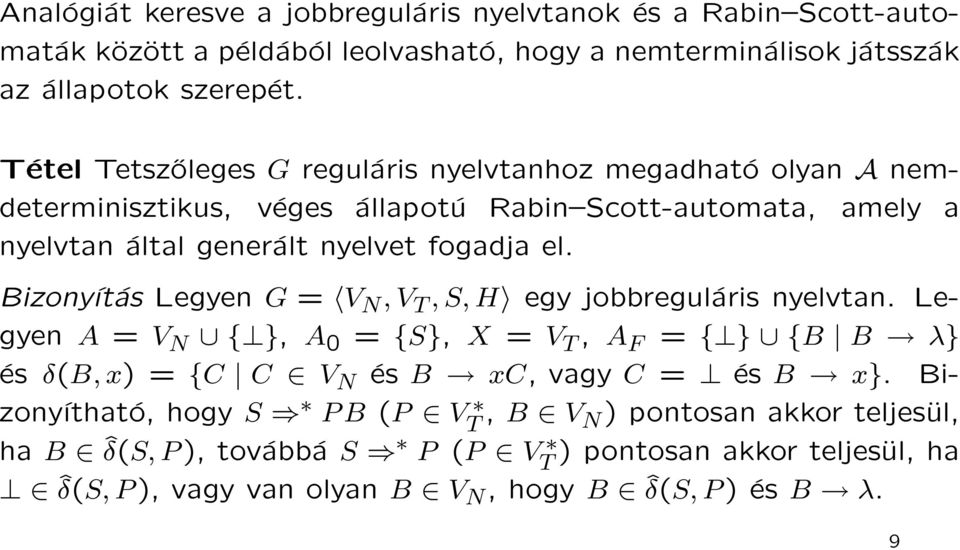 Bizonyítás Legyen G = V N, V T, S, H egy jobbreguláris nyelvtan. Legyen A = V N { }, A 0 = {S}, X = V T, A F = { } {B B λ} és δ(b, x) = {C C V N és B xc, vagy C = és B x}.