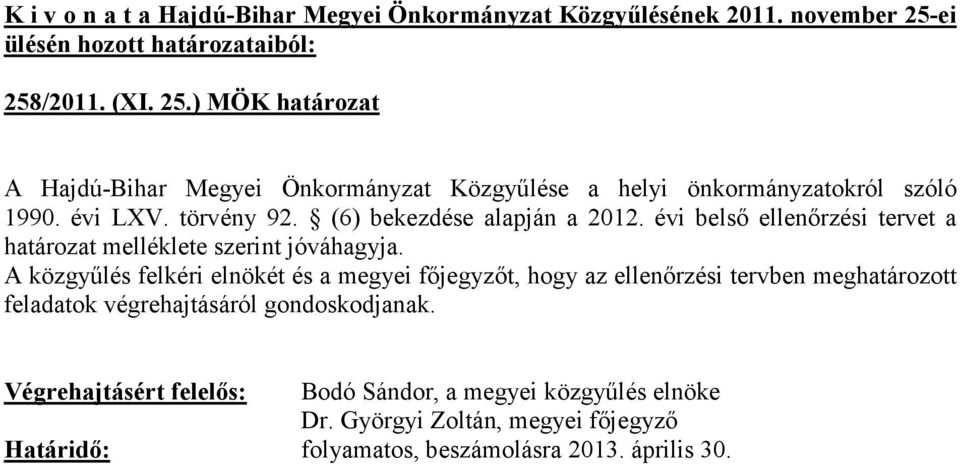 A közgyőlés felkéri elnökét és a megyei fıjegyzıt, hogy az ellenırzési tervben meghatározott feladatok végrehajtásáról