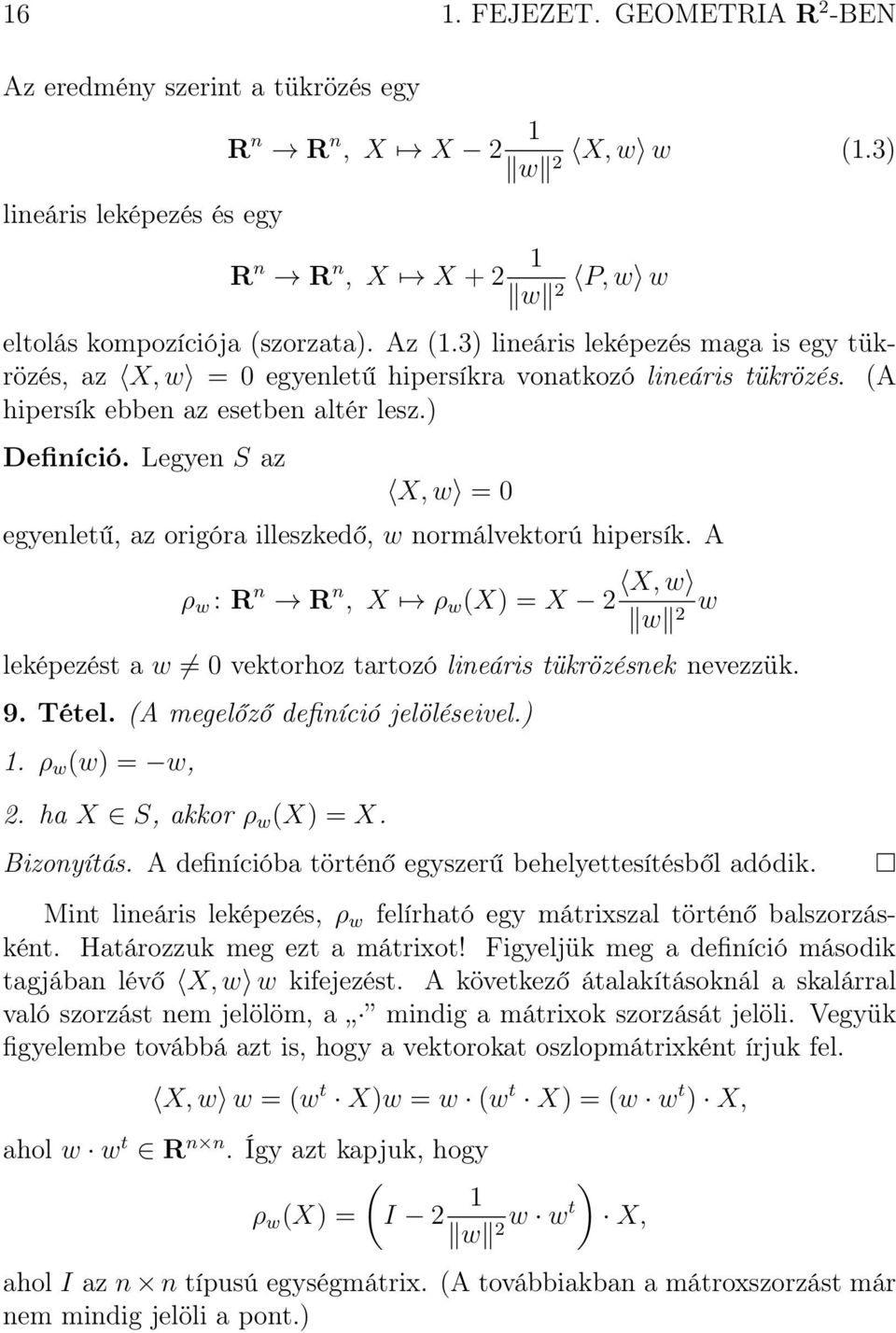 Legyen S az X, w = 0 egyenletű, az origóra illeszkedő, w normálvektorú hipersík. A ρ w : R n R n X, w, X ρ w (X) = X 2 w w 2 leképezést a w 0 vektorhoz tartozó lineáris tükrözésnek nevezzük. 9. Tétel.