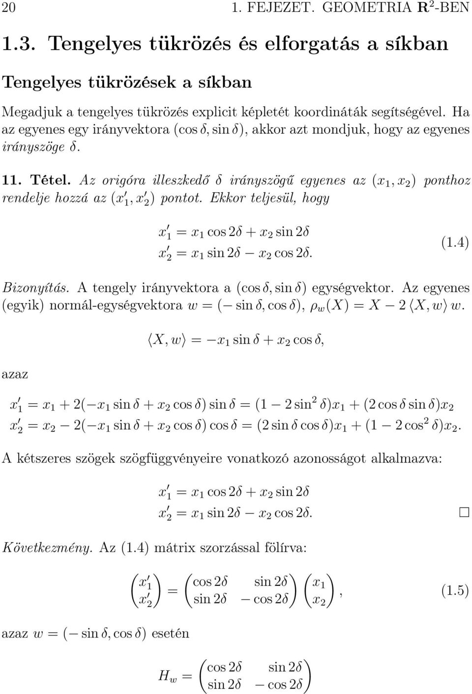 Az origóra illeszkedő δ irányszögű egyenes az (x 1, x 2 ) ponthoz rendelje hozzá az (x 1, x 2) pontot. Ekkor teljesül, hogy x 1 = x 1 cos 2δ + x 2 sin 2δ x 2 = x 1 sin 2δ x 2 cos 2δ. (1.4) Bizonyítás.