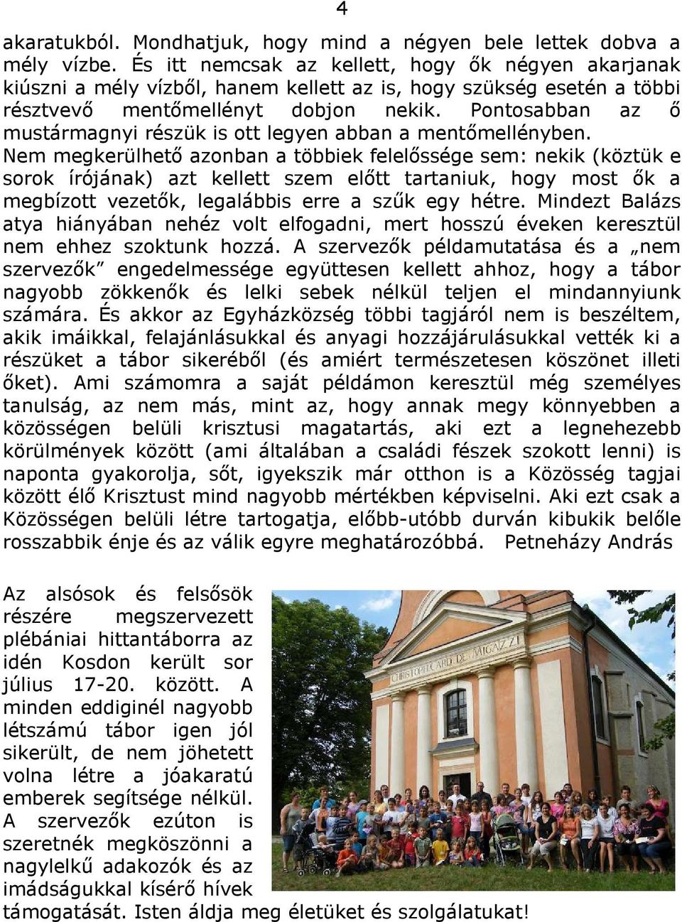 Pontosabban az ő mustármagnyi részük is ott legyen abban a mentőmellényben.