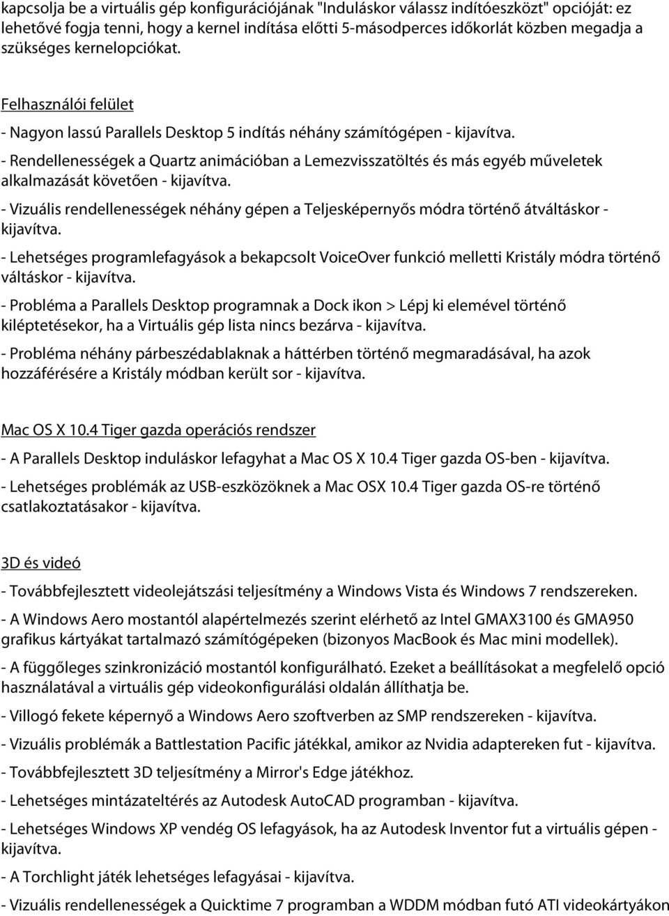 - Rendellenességek a Quartz animációban a Lemezvisszatöltés és más egyéb műveletek alkalmazását követően - kijavítva.