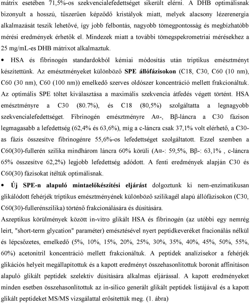 eredmények érhetők el. Mindezek miatt a további tömegspekrometriai mérésekhez a 25 mg/ml-es DHB mátrixot alkalmaztuk.